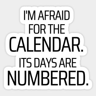 The Calendars Days Are Numbered Sticker